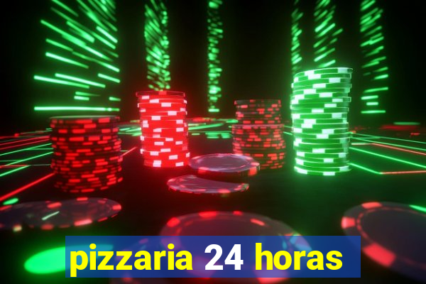 pizzaria 24 horas